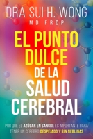 El Punto Dulce de la Salud Cerebral: Por qué el azúcar en sangre es importante para tener un cerebro despejado y sin neblinas (Spanish Edition) 191735388X Book Cover