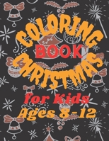 COLORING BOOK CHRISTMAS For kids Ages 8-12: christmas books christmas coloring book christmas coloring book for kids christmas adult coloring books B08PQRQ5FW Book Cover