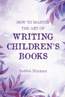 How to Master the Art of Writing Children's Books 1736545930 Book Cover