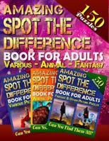 Amazing Spot the Difference Book For Adults: Various - Animal - Fantasy (150 Puzzles): Amazing Picture Puzzles... What's Different Activity Book. How Many Differences Can You Spot? 1986146480 Book Cover