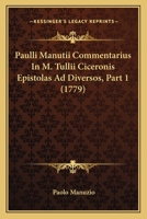 Paulli Manutii Commentarius In M. Tullii Ciceronis Epistolas Ad Diversos, Part 1 (1779) 1120017289 Book Cover