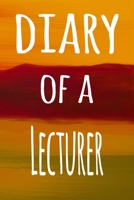 Diary of a Lecturer: The perfect gift for the lecturer in your life - 119 page lined journal! 1694467511 Book Cover