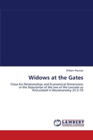 Widows at the Gates: Close Kin Relationships and Economical Dimensions in the Stipulation of the law of the Levirate as Articulated in Deuteronomy 25.5-10 3838300297 Book Cover