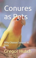 Conures as Pets: Why Choose Conures as Pets B0CLRMGHST Book Cover