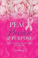 Peace, Passion & Purpose: A Guide to Making Your Life Lessons Your Blessings 0692199691 Book Cover