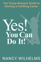 Yes! You Can Do It!: The Young Woman's Guide to Starting a Fulfilling Career 1736443305 Book Cover