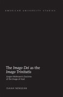 The Imago Dei as the Imago Trinitatis: Jürgen Moltmann's Doctrine of the Image of God 1433121581 Book Cover