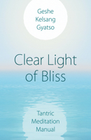 Clear Light of Bliss: Tantric Meditation Manual 1910368032 Book Cover