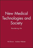 New Medical Technologies and Society: Reordering Life 0745627242 Book Cover