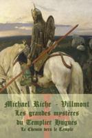 Les grandes mysteres du Templier Hugues: Le Chemin vers le Temple 1523870885 Book Cover