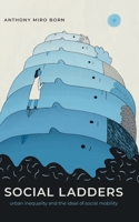 Social Ladders: Urban Marginality and the Ideal of Upward Mobility 0197825052 Book Cover