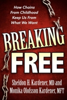 Breaking Free: How Chains From Childhood Keep Us From What We Want 1600376452 Book Cover