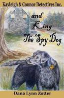 Kayleigh and Connor Detectives Inc. and King the Spy Dog 154316594X Book Cover