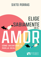 Elige sabiamente en el amor: Cómo encontrar la pareja ideal 1641239352 Book Cover