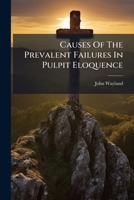 Causes Of The Prevalent Failures In Pulpit Eloquence 1024410633 Book Cover