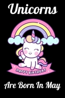 Unicorns Are Born In May: Happy Unicorn Birthday 1655730541 Book Cover