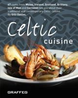 Celtic Cuisine: Traditional and Contemporary Recipes Inspired by Celtic Nations 1905582102 Book Cover