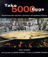 Take 5000 Eggs: Food from the Markets and Fairs of Southern France 1856262464 Book Cover