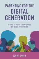 Parenting for the Digital Generation: A Guide to Digital Education and the Online Environment 1475861958 Book Cover