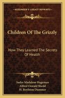 Children Of The Grizzly: How They Learned The Secrets Of Health 1163159719 Book Cover