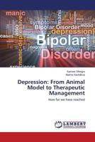 Depression: From Animal Model to Therapeutic Management: How far we have reached 3848435020 Book Cover