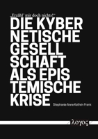 Erzahl' Mir Doch Nichts!' Die Kybernetische Gesellschaft ALS Epistemische Krise 3832552189 Book Cover