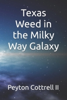 Texas Weed in the Milky Way Galaxy: Space Exploration Continues to Expand in the South Pole (Under the Ice in Antarctica) B0DYGDJQ1C Book Cover