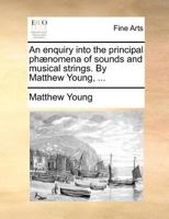 An Enquiry Into The Principal Ph�nomena Of Sounds And Musical Strings 1175804290 Book Cover