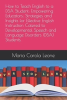 How to Teach English to a DSA Student: Empowering Educators: Strategies and Insights for Effective English Instruction Catered to Developmental Speech and Language Disorders (DSA) Students. B0CNV4MTGV Book Cover