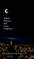 Wilted Flowers Still Carry Fragrance B0H55MBBNJ Book Cover