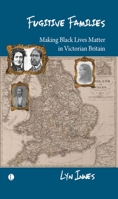 Fugitive Families: Making Black Lives Matter in Victorian Britain 0718898141 Book Cover