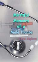 Mirthful Memoirs of a Male Nurse 1453818332 Book Cover