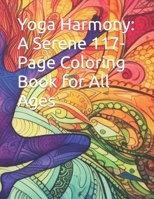 Yoga Harmony: A Serene 117-Page Coloring Book for All Ages B0CCXPDRS3 Book Cover