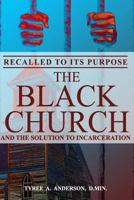 Recalled to Its Purpose: The Black Church and the Solution to Incarceration 0692140913 Book Cover