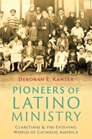 Pioneers of Latino Ministry: Claretians and the Evolving World of Catholic America 1479832480 Book Cover