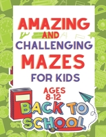 Amazing and Challenging Mazes for Kids Ages 8-12: Maze Activity Book | 8-10, 10-12 | Workbook for Games, Puzzles, and Problem-Solving (Maze Books for Kids Ages 8-12) Paperback – Large Print, Apr B08FP7SL9D Book Cover