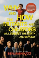 Why and how the Mutants and Creators Will Inherit the Earth - and Beyond: A Visionary Manifesto for Humanity's Next Evolutionary Leap B0FH1VKB8H Book Cover