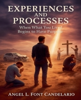Experiences and Processes: When What You Lived Begins to Have Purpose B0GFGPV7W2 Book Cover