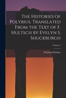 The Histories of Polybius. Translated From the Text of F. Hultsch by Evelyn S. Shuckburgh; Volume 2 1019198923 Book Cover