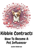 Kibble Contracts: How To Become A Pet Influencer B0CRZ24D4M Book Cover