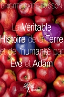 La Véritable Histoire de la Terre et de l'humanité par Ève et Adam (French Edition) 2332930299 Book Cover