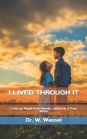 I LIVED THROUGH IT: I met an Angel from Heaven, based on a True Story B0CMXTJV92 Book Cover