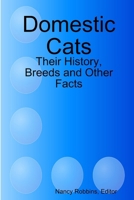 Domestic Cats: Their History, Breeds and Other Facts 1300695420 Book Cover