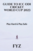 Guide to ICC Odi World Cup 2023: Play Hard & Play Safe B0CL591743 Book Cover