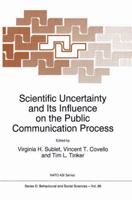 Scientific Uncertainty and Its Influence on the Public Communication Process (NATO Science Series D: (closed)) 0792341805 Book Cover