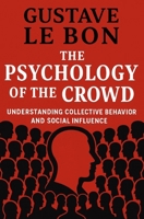 The Psychology of The Crowd: Understanding collective behavior and social influence B0GKYDWHZ8 Book Cover