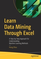 Learn Data Mining Through Excel: A Step-By-Step Approach for Understanding Machine Learning Methods 1484259815 Book Cover