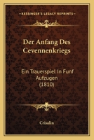 Der Anfang Des Cevennenkriegs: Ein Trauerspiel In Funf Aufzugen (1810) 1160425485 Book Cover