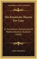 Die Kinetische Theorie Der Gase: In Elementarer Darstellung Mit Mathematischen Zusatzen (1899) 1168478421 Book Cover