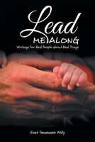 Lead Me Along: Writings for Real People about Real Things null Book Cover